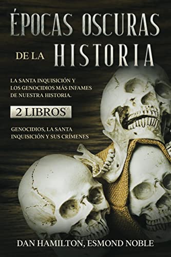 Épocas Oscuras de la Historia: La Santa Inquisición y los Genocidios más Infames de Nuestra Historia. 2 Libros - Genocidios, La Santa Inquisición y sus Crímenes