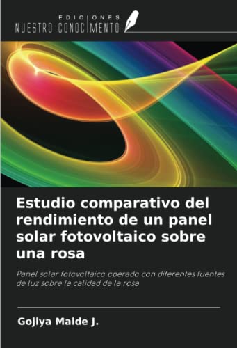 Estudio comparativo del rendimiento de un panel solar fotovoltaico sobre una rosa: Panel solar fotovoltaico operado con diferentes fuentes de luz sobre la calidad de la rosa