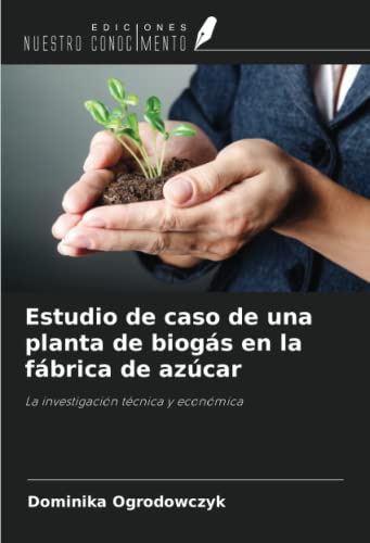 Estudio de caso de una planta de biogás en la fábrica de azúcar: La investigación técnica y económica