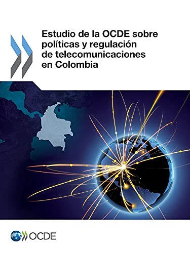 Estudio de La Ocde Sobre Politicas y Regulacion de Telecomunicaciones En Colombia