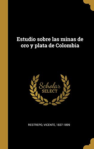 Estudio sobre las minas de oro y plata de Colombia