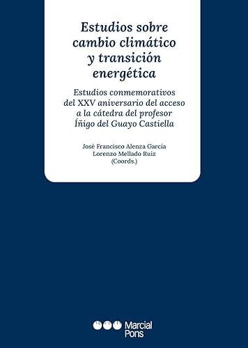 Estudios sobre cambio climático y transición energética: Estudios conmemorativos del XXV aniversario del acceso a la cátedra del Prof. Íñigo del Guayo Castiella (Varios)