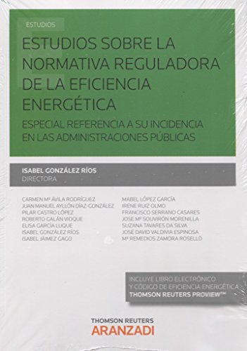 Estudios sobre la normativa reguladora de la eficiencia energética: Especial referencia a su incidencia en las Administraciones Públicas (Monografía)