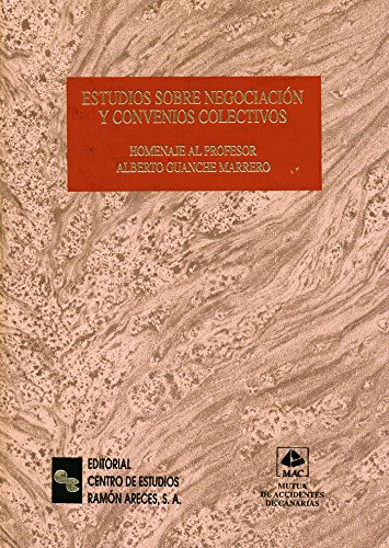 Estudios sobre negociación y convenios colectivos: Homenaje al profesor Alberto Guanche Marrero (Grandes obras jurídicas)