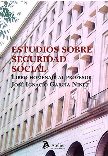 Estudios sobre Seguridad social. Libro homenaje al profesor José Ignacia García Ninet (LIBROS JURIDICOS)