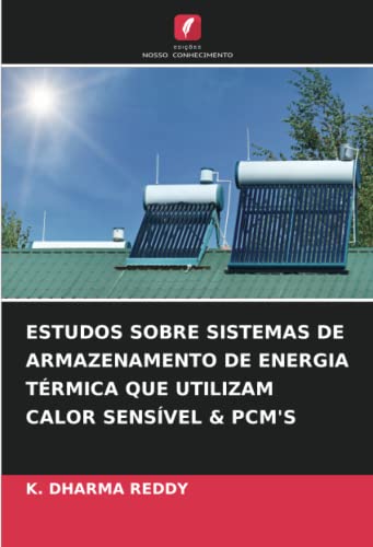 ESTUDOS SOBRE SISTEMAS DE ARMAZENAMENTO DE ENERGIA TÉRMICA QUE UTILIZAM CALOR SENSÍVEL & PCM'S