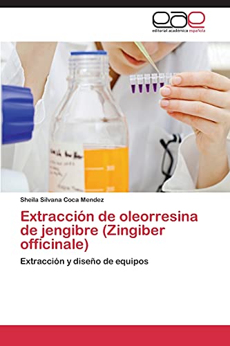 Extraccion de Oleorresina de Jengibre (Zingiber Officinale): Extracción y diseño de equipos