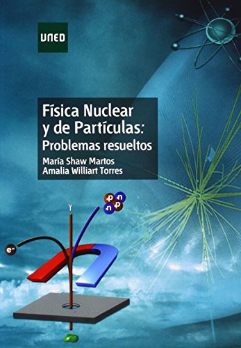Física nuclear y de partículas: problemas resueltos (GRADO)