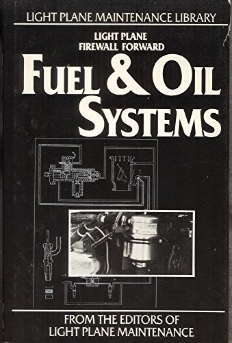 Fuel and Oil Systems: Basic and Advanced Light Plane Maintenance (Light Plane Maintenance Library)