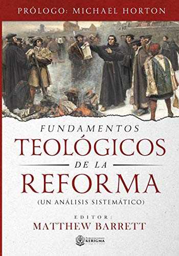 Fundamentos Teologicos de la Reforma: Un Analisis Sistematico