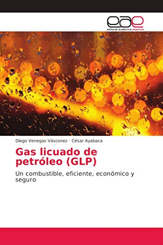 Gas licuado de petróleo (GLP): Un combustible, eficiente, económico y seguro