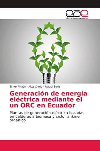 Generación de energía eléctrica mediante el un ORC en Ecuador: Plantas de generación eléctrica basadas en calderas a biomasa y ciclo rankine orgánico