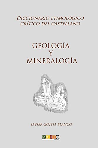 Geología y mineralogía: Diccionario etimológico crítico del Castellano: Volume 10