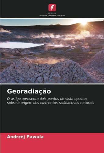 Georadiação: O artigo apresenta dois pontos de vista opostos sobre a origem dos elementos radioactivos naturais