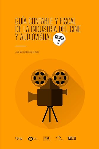Guía contable y fiscal de la industria del cine y audiovisual: Volumen II