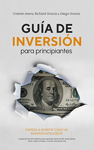 Guía de inversión para principiantes: Empieza a invertir como un inversor inteligente. La guía de inversión definitiva para aprender sobre fondos, bolsa, bienes raíces, criptomonedas y más.