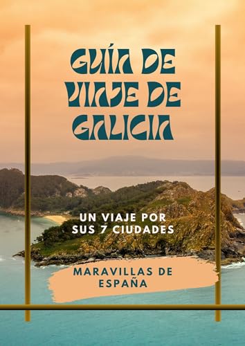 Guía de viaje de Galicia: Un viaje por sus 7 ciudades (Descubriendo Galicia)