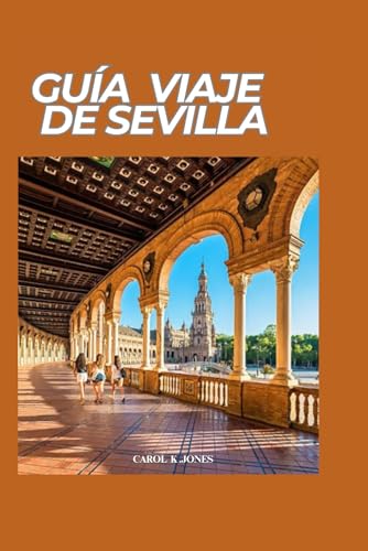 GUÍA DE VIAJE DE SEVILLA 2024: Explore Sevilla como un local: una guía de información privilegiada sobre los mejores lugares de interés y sabores de la ciudad española