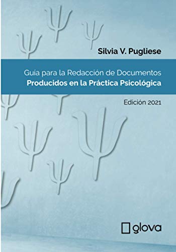 Guía para la Redacción de Documentos Producidos en la Práctica Psicológica: Edición 2021