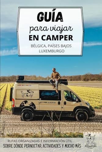 Guía para viajar en camper por Bélgica, Países Bajos y Luxemburgo: Cómo recorrer Holanda y el centro de Europa por carretera (Rutas por Europa en furgoneta o autocaravana)