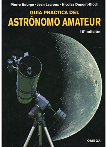 GUÍA PRÁCTICA DEL ASTRÓNOMO AMATEUR (GUIAS DEL NATURALISTA-ASTRONOMÍA-METEOROLOGÍA)