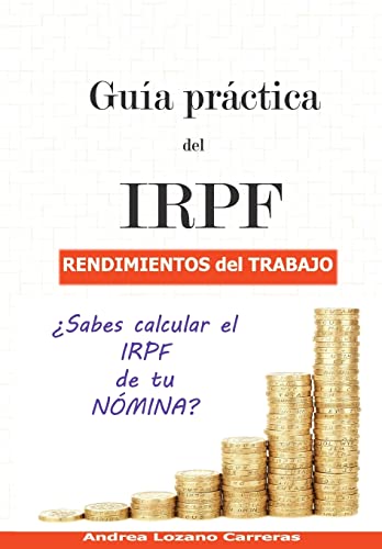 Guía práctica del IRPF. Rendimientos del trabajo: ¿Sabes calcular el IRPF de tu NÓMINA?