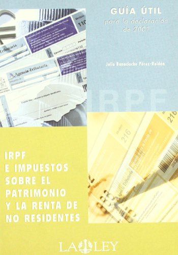 Guía útil para declaración 2001, IRPF e impuestos, sobre el patrimonio y la renta de no residentes (SIN COLECCION)