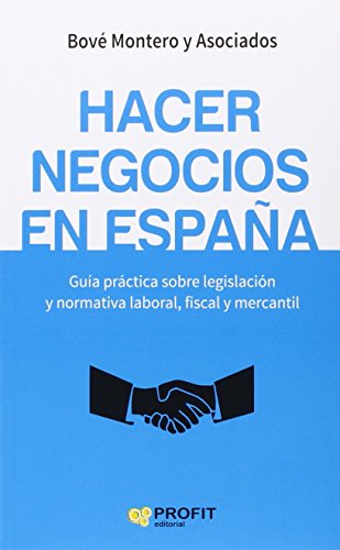 Hacer negocios en España: Guía práctica sobre legislación y normativa laboral, fiscal y mercantil (SIN COLECCION)