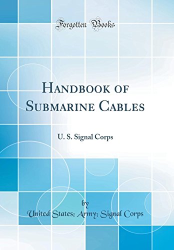 Handbook of Submarine Cables: U. S. Signal Corps (Classic Reprint)