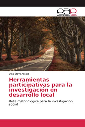 Herramientas participativas para la investigación en desarrollo local: Ruta metodológica para la investigación social