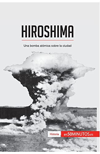 Hiroshima: Una bomba atómica sobre la ciudad