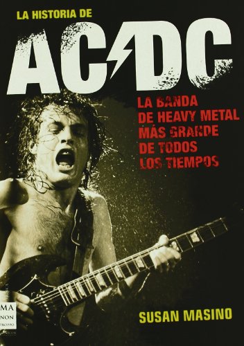 Historia de ac/dc, la: Rock, vatios y cerveza: sin duda, la obra definitiva sobre una de las bandas más importantes de todos los tiempos. (MUSICA) Historia de ac/dc, la: Rock, vatios y cerveza: sin duda, la obra definitiva sobre una de las bandas más importantes de todos los tiempos. (MUSICA)