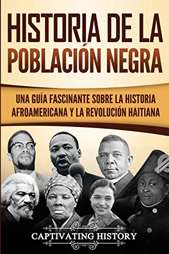 Historia de la población negra: Una Guía Fascinante sobre la Historia afroamericana y la Revolución haitiana (Explorando la Historia de los Estados Unidos)