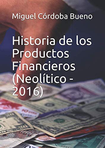 Historia de los Productos Financieros (Neolítico - 2016)