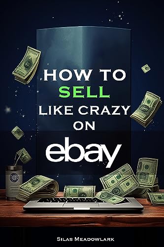 How To Sell Like Crazy On eBay (English Edition)