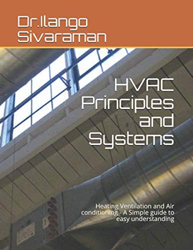 HVAC Principles and Systems: Heating Ventilation and Air conditioning - A Simple guide to easy understanding