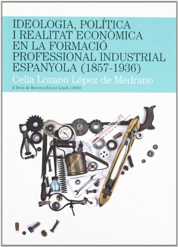 Ideologia, política i realitat econòmica en la formació professional industrial (Beca de recerca Ernest Lluch)