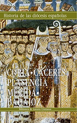 Iglesias de Coria-Cáceres, Plasencia y Mérida-Badajoz: 11 (HISTORIA DE LAS DIÓCESIS)