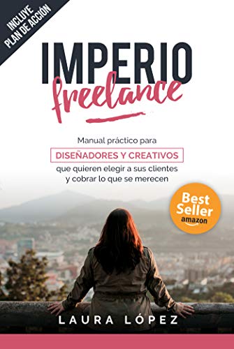 Imperio Freelance: Guía práctica para diseñadores y creativos freelance que quieren elegir a sus clientes (Diseño gráfico, Marketing y Emprendedores) (Diseñadores Freelance nº 1)