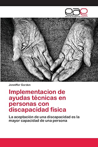 Implementacion de ayudas técnicas en personas con discapacidad física: La aceptación de una discapacidad es la mayor capacidad de una persona