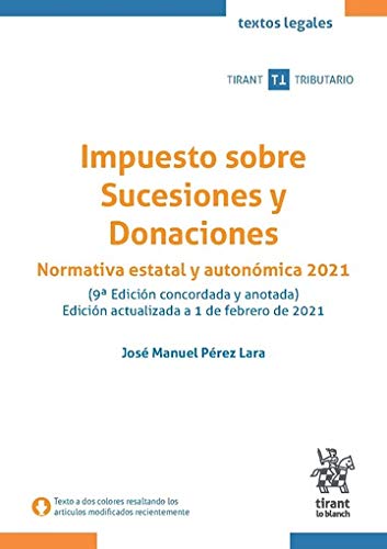 Impuesto Sobre Sucesiones y Donaciones Normativa Estatal y Autonómica 2021 9ª Edición (Textos legales Tirant Tributario)