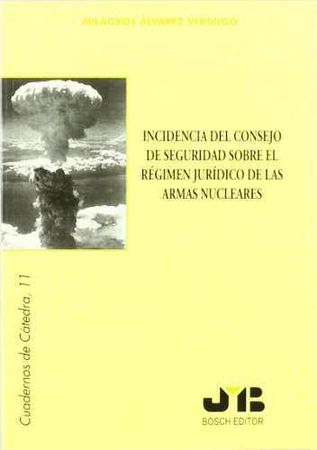 Incidencia del Consejo de Seguridad sobre el Régimen Jurídico de las Armas nucleares. (Cuadernos de Cátedra)