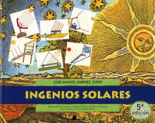 Ingenios solares: Manual práctico para la construcción de aparatos sencillos relacionados con la energía solar (Ecología) - 9788476813096