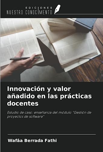 Innovación y valor añadido en las prácticas docentes: Estudio de caso: enseñanza del módulo "Gestión de proyectos de software"