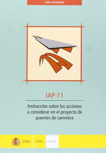 Instrucción sobre las acciones a considerar en el proyecto de puentes de carretera. IAP-11. (2ª edición mayo 2012)