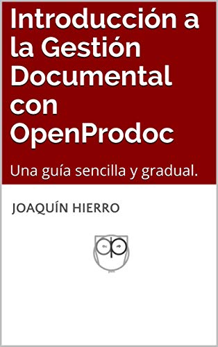 Introducción a la Gestión Documental con OpenProdoc: Una guía sencilla y gradual.