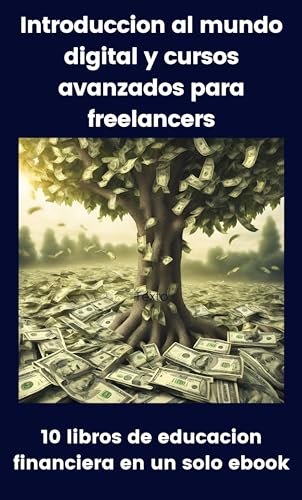 Introduccion al mundo digital y cursos avanzados para freelancers: 10 libros de educacion financiera en un solo ebook