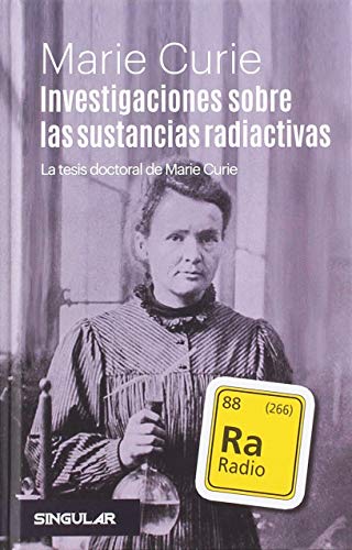 Investigaciones sobre las sustancias radiactivas: La tesis doctoral de Marie Curie (SIN COLECCION)