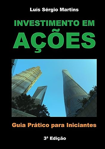 Investimento Em Ações - Guia Prático Para Iniciantes (Portuguese Edition)