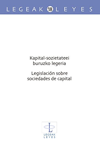 Kapital-sozietateei buruzko legeria Legislación sobre sociedades de capital: 18 (Legeak - Leyes) Kapital-sozietateei buruzko legeria Legislación sobre sociedades de capital: 18 (Legeak - Leyes)
